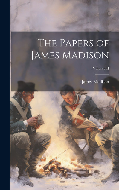 The Papers of James Madison; Volume II The Papers of James Madison; Volume II