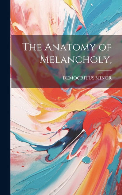 The Anatomy of Melancholy, The Anatomy of Melancholy,