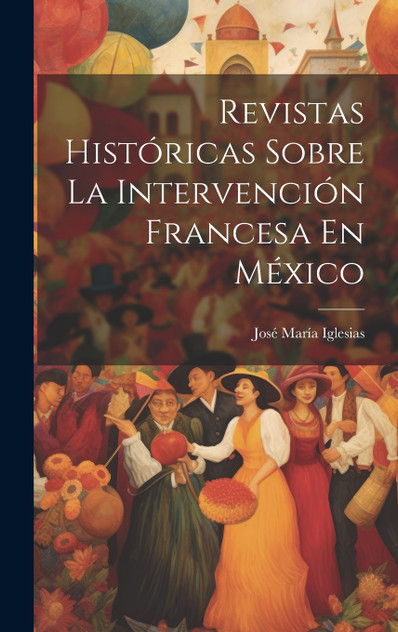 Revistas Históricas Sobre La Intervención Francesa En México Revistas Históricas Sobre La Intervención Francesa En México