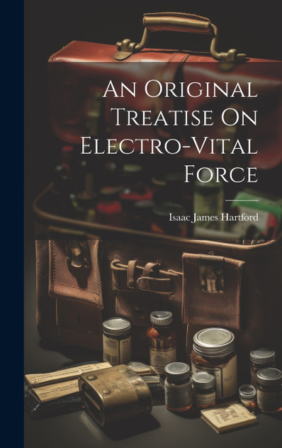 An Original Treatise On Electro-Vital Force