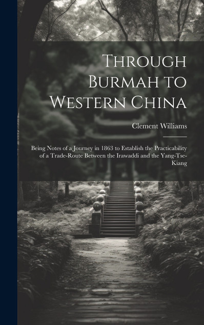 Through Burmah to Western China Through Burmah to Western China