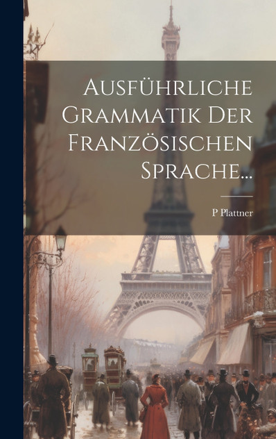 Ausführliche Grammatik Der Französischen Sprache... Ausführliche Grammatik Der Französischen Sprache...