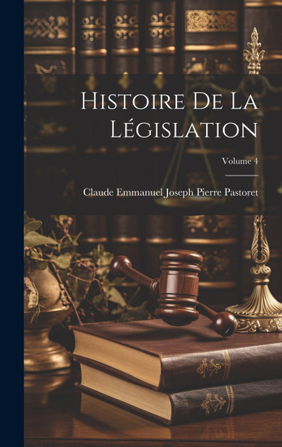 Histoire De La Législation; Volume 4