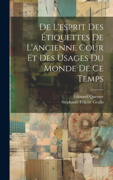 De L'esprit Des Étiquettes De L'ancienne Cour Et Des Usages Du Monde De Ce Temps De L'esprit Des Étiquettes De L'ancienne Cour Et Des Usages Du Monde De Ce Temps
