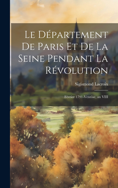 Le Département De Paris Et De La Seine Pendant La Révolution Le Département De Paris Et De La Seine Pendant La Révolution