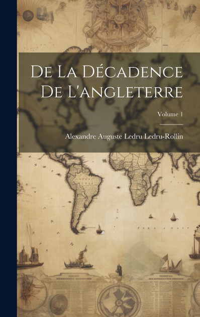 De La Décadence De L'angleterre; Volume 1 De La Décadence De L'angleterre; Volume 1