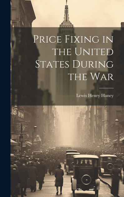 Price Fixing in the United States During the War Price Fixing in the United States During the War