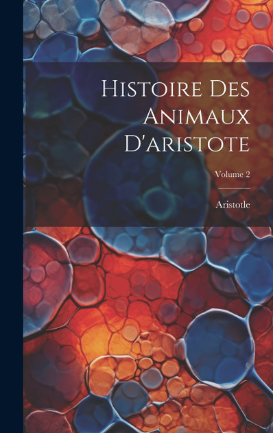 Histoire Des Animaux D'aristote; Volume 2 Histoire Des Animaux D'aristote; Volume 2