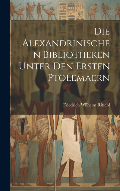 Die Alexandrinischen Bibliotheken Unter Den Ersten Ptolemäern Die Alexandrinischen Bibliotheken Unter Den Ersten Ptolemäern