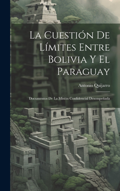 La Cuestión De Límites Entre Bolivia Y El Paraguay La Cuestión De Límites Entre Bolivia Y El Paraguay