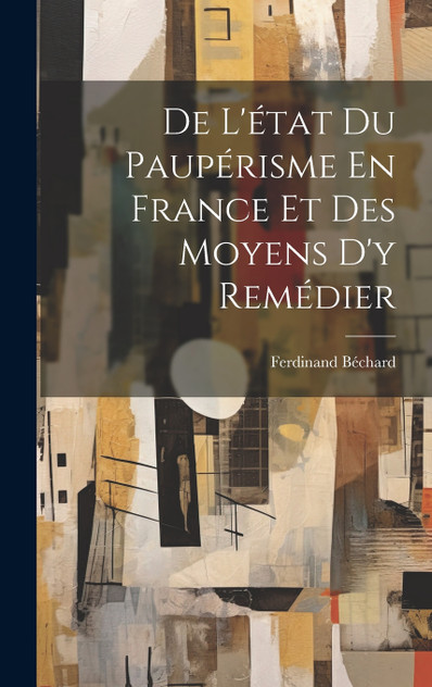 De L'état Du Paupérisme En France Et Des Moyens D'y Remédier De L'état Du Paupérisme En France Et Des Moyens D'y Remédier