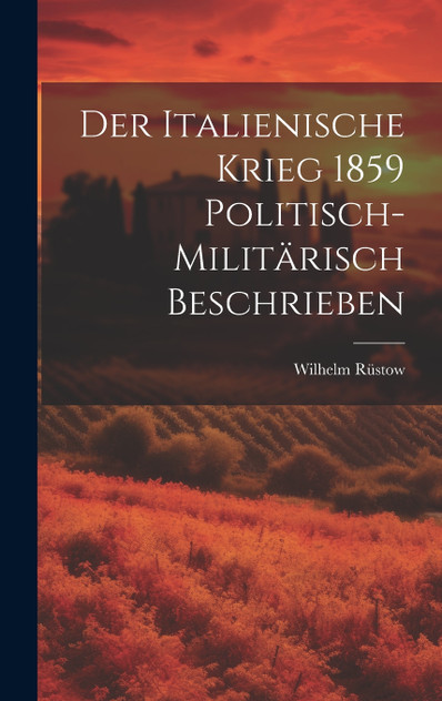 Der Italienische Krieg 1859 Politisch-Militärisch Beschrieben Der Italienische Krieg 1859 Politisch-Militärisch Beschrieben