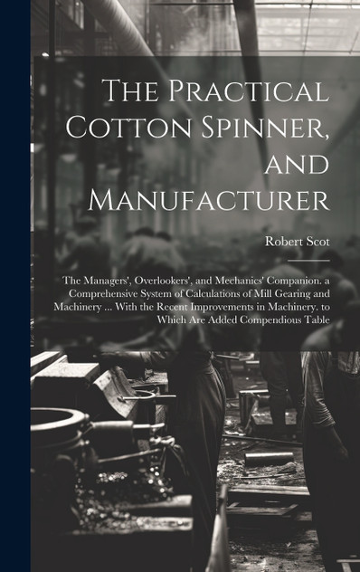 The Practical Cotton Spinner, and Manufacturer The Practical Cotton Spinner, and Manufacturer
