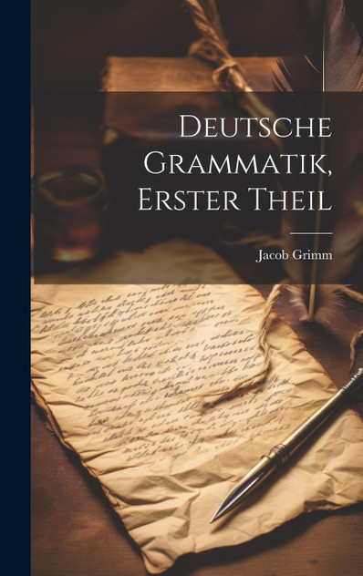 Deutsche Grammatik, Erster Theil Deutsche Grammatik, Erster Theil