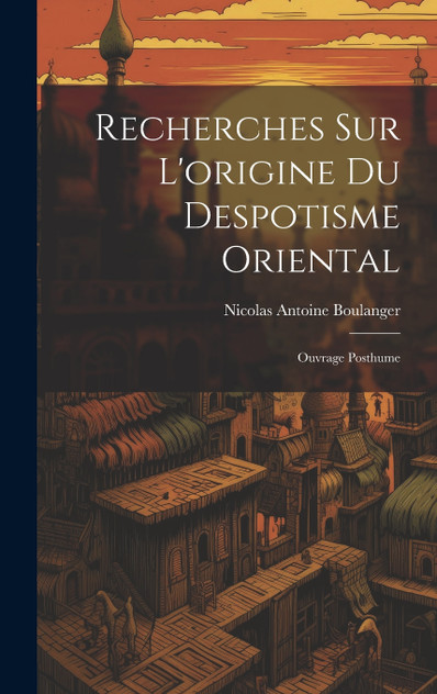 Recherches Sur L'origine Du Despotisme Oriental Recherches Sur L'origine Du Despotisme Oriental