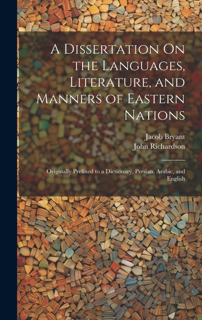 A Dissertation On the Languages, Literature, and Manners of Eastern Nations A Dissertation On the Languages, Literature, and Manners of Eastern Nations