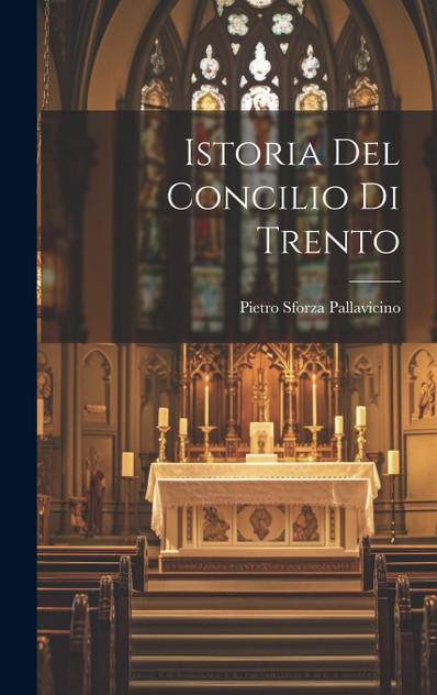 Istoria Del Concilio Di Trento Istoria Del Concilio Di Trento