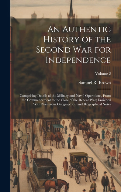 An Authentic History of the Second War for Independence