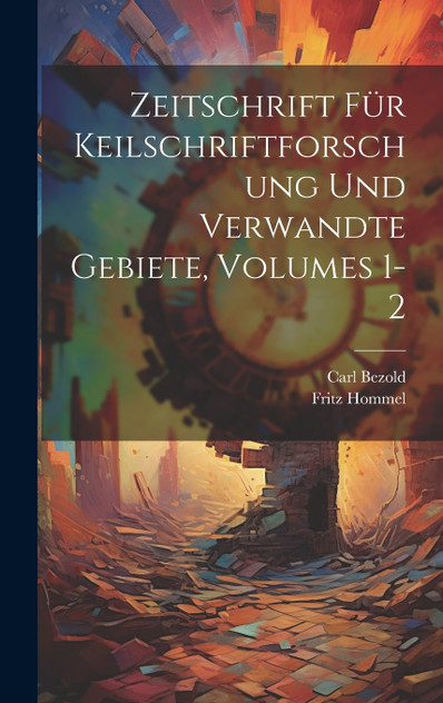 Zeitschrift Für Keilschriftforschung Und Verwandte Gebiete, Volumes 1-2