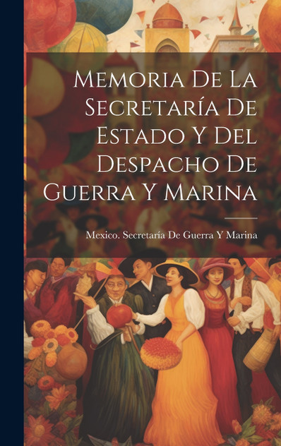 Memoria De La Secretaría De Estado Y Del Despacho De Guerra Y Marina Memoria De La Secretaría De Estado Y Del Despacho De Guerra Y Marina