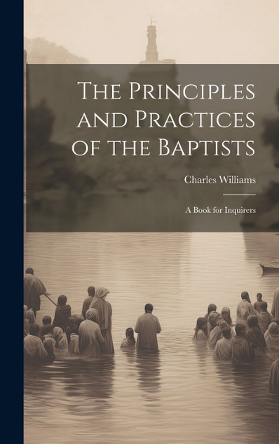 The Principles and Practices of the Baptists The Principles and Practices of the Baptists