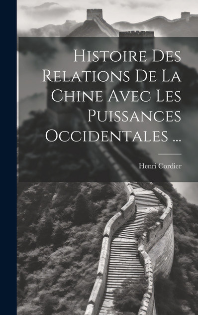 Histoire Des Relations De La Chine Avec Les Puissances Occidentales ... Histoire Des Relations De La Chine Avec Les Puissances Occidentales ...