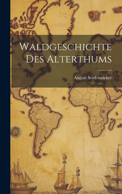 Waldgeschichte Des Alterthums Waldgeschichte Des Alterthums