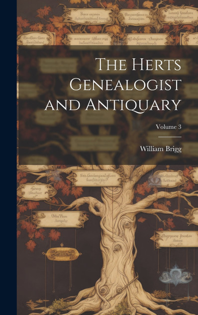 The Herts Genealogist and Antiquary; Volume 3 The Herts Genealogist and Antiquary; Volume 3