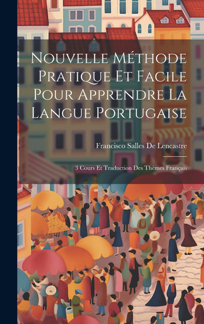 Nouvelle Méthode Pratique Et Facile Pour Apprendre La Langue Portugaise Nouvelle Méthode Pratique Et Facile Pour Apprendre La Langue Portugaise