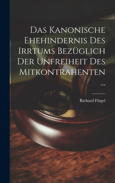 Das Kanonische Ehehindernis Des Irrtums Bezüglich Der Unfreiheit Des Mitkontrahenten ... Das Kanonische Ehehindernis Des Irrtums Bezüglich Der Unfreiheit Des Mitkontrahenten ...