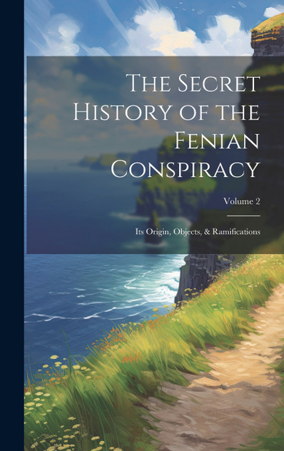 The Secret History of the Fenian Conspiracy