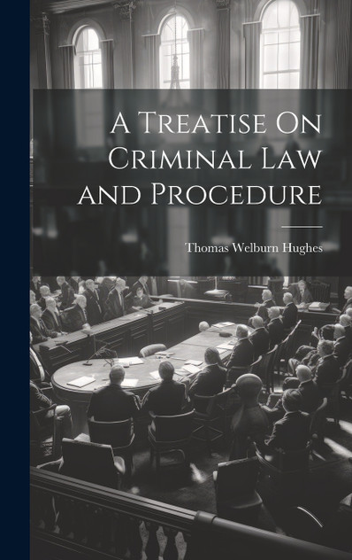 A Treatise On Criminal Law and Procedure