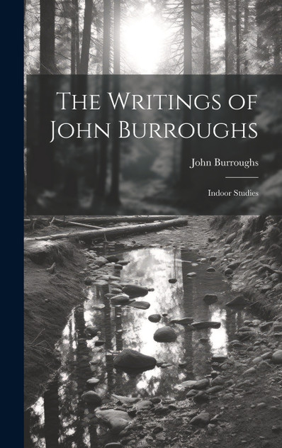 The Writings of John Burroughs The Writings of John Burroughs