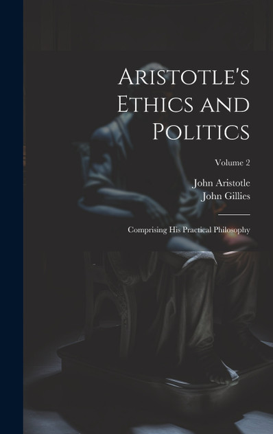 Aristotle's Ethics and Politics Aristotle's Ethics and Politics