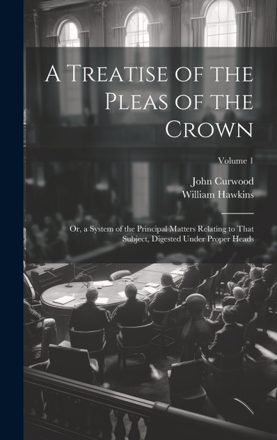 A Treatise of the Pleas of the Crown A Treatise of the Pleas of the Crown