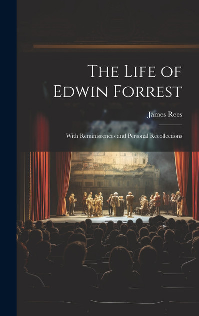 The Life of Edwin Forrest The Life of Edwin Forrest