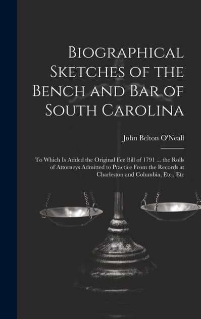 Biographical Sketches of the Bench and Bar of South Carolina Biographical Sketches of the Bench and Bar of South Carolina