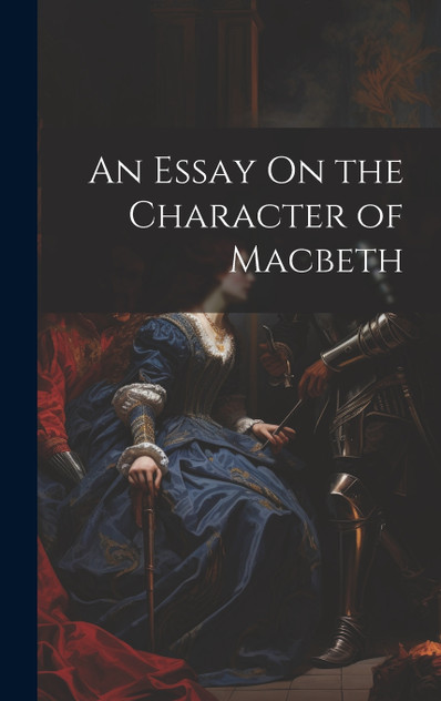An Essay On the Character of Macbeth