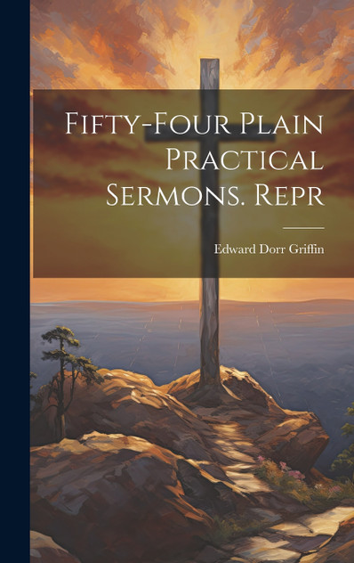 Fifty-Four Plain Practical Sermons. Repr Fifty-Four Plain Practical Sermons. Repr
