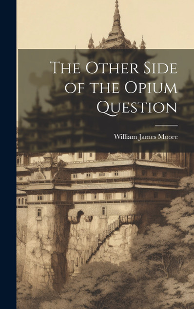 The Other Side of the Opium Question The Other Side of the Opium Question