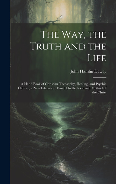 The Way, the Truth and the Life The Way, the Truth and the Life