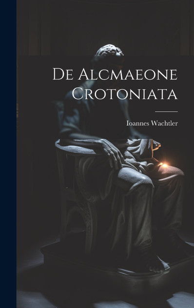 De Alcmaeone Crotoniata De Alcmaeone Crotoniata