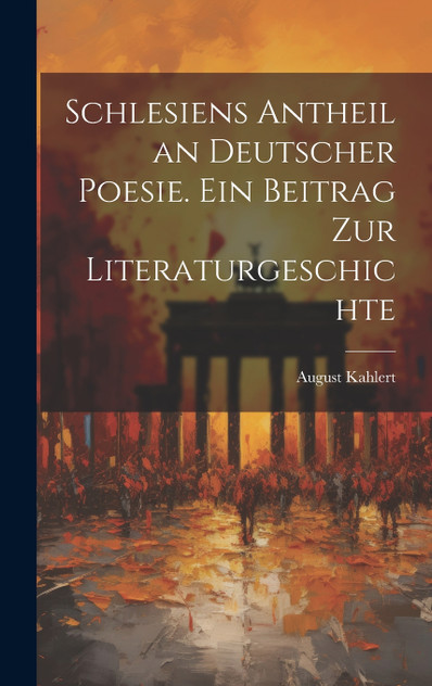 Schlesiens Antheil an deutscher Poesie. Ein Beitrag zur Literaturgeschichte Schlesiens Antheil an deutscher Poesie. Ein Beitrag zur Literaturgeschichte
