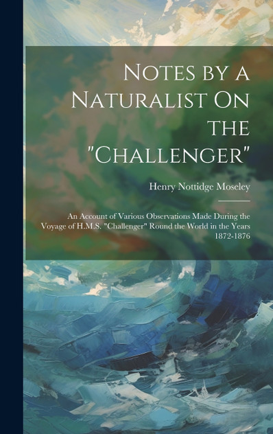 Notes by a Naturalist On the "Challenger" Notes by a Naturalist On the "Challenger"
