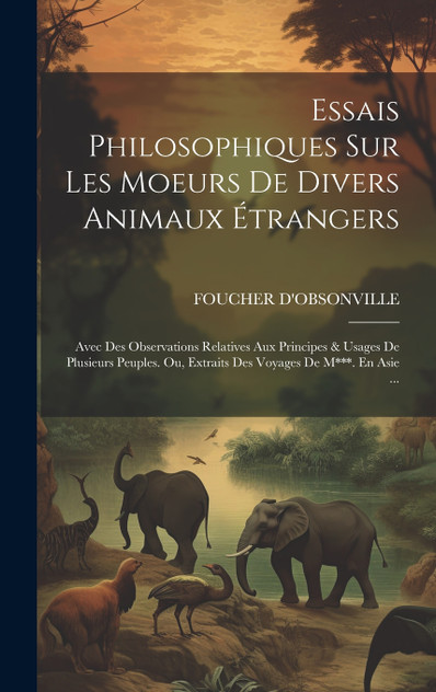 Essais Philosophiques Sur Les Moeurs De Divers Animaux Étrangers