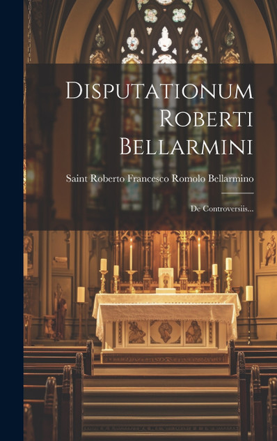 Disputationum Roberti Bellarmini Disputationum Roberti Bellarmini