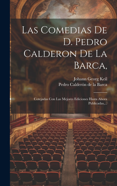 Las Comedias De D. Pedro Calderon De La Barca, Las Comedias De D. Pedro Calderon De La Barca,