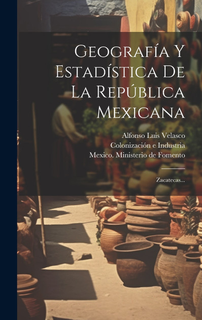Geografía Y Estadística De La República Mexicana Geografía Y Estadística De La República Mexicana