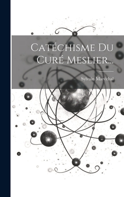 Catéchisme Du Curé Meslier... Catéchisme Du Curé Meslier...