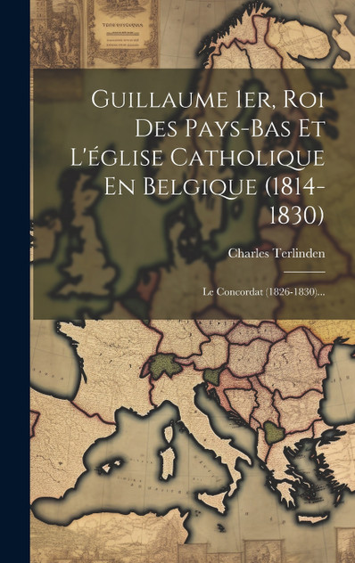 Guillaume 1er, Roi Des Pays-bas Et L'église Catholique En Belgique (1814-1830)
